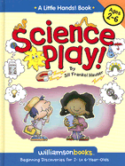 Science Play: Beginning Discoveries for 2 to 6 Year Olds - Hauser, Jill Frankel
