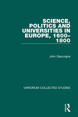 Science, Politics and Universities in Europe, 1600-1800 - Gascoigne, John