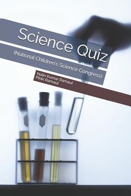 Science Quiz: (national Children's Science Congress) - Ramaul, Pinki, and Ramaul, Nalin Kumar