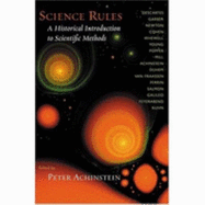 Science Rules: A Historical Introduction to Scientific Methods - Achinstein, Peter (Editor)