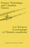 Science, Technology and Canadian History: Les Sciences, La Technologie Et l'Histoire Et l'Histoire