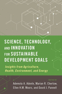 Science, Technology, and Innovation for Sustainable Development Goals: Insights from Agriculture, Health, Environment, and Energy