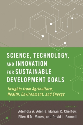 Science, Technology, and Innovation for Sustainable Development Goals: Insights from Agriculture, Health, Environment, and Energy - Adenle, Ademola A (Editor), and Chertow, Marian R (Editor), and Moors, Ellen H M (Editor)