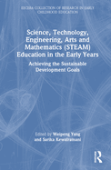 Science, Technology, Engineering, Arts, and Mathematics (STEAM) Education in the Early Years: Achieving the Sustainable Development Goals