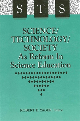 Science/Technology/Society as Reform in Science Education - Yager, Robert E, Dr. (Editor)