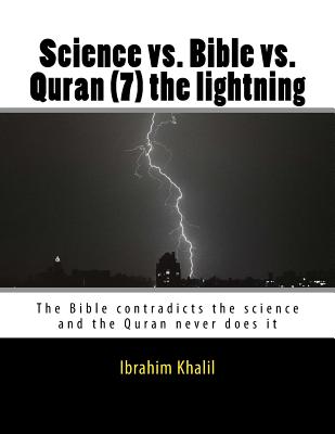 Science vs. Bible vs. Quran (7) the lightning: The Bible contradicts the science and the Quran never does it - Khalil, Ibrahim