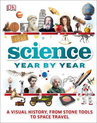 Science Year by Year: A visual history, from stone tools to space travel - DK