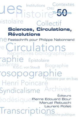 Sciences, Circulations, Rvolutions. Festschrift pour Philippe Nabonnand - Bour, Pierre Edouard (Editor), and Rebuschi, Manuel (Editor), and Rollet, Laurent (Editor)
