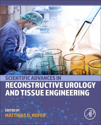 Scientific Advances in Reconstructive Urology and Tissue Engineering - Hofer, Matthias D (Editor)