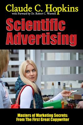 Scientific Advertising - Masters of Marketing Secrets: From the First Great Copywriter - Worstell, Robert C, Dr., and Hopkins, Claude C