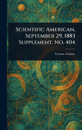 Scientific American, September 29, 1883 Supplement. No. 404