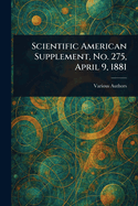 Scientific American Supplement, No. 275, April 9, 1881