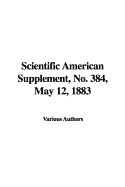 Scientific American Supplement, No. 384, May 12, 1883