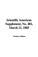 Scientific American Supplement, No. 481, March 21, 1885