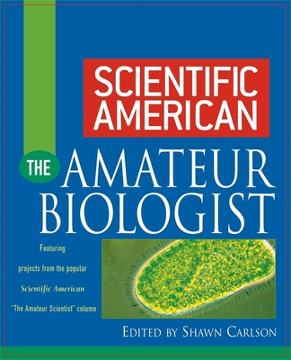 Scientific American the Amateur Biologist - Carlson, Shawn (Editor)
