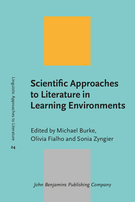 Scientific Approaches to Literature in Learning Environments - Burke, Michael (Editor), and Fialho, Olivia (Editor), and Zyngier, Sonia (Editor)