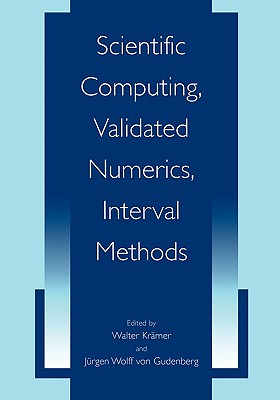 Scientific Computing, Validated Numerics, Interval Methods - Krmer, Walter (Editor), and von Gudenberg, Jrgen Wolff (Editor)