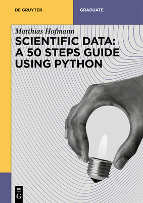 Scientific Data: A 50 Steps Guide Using Python - Hofmann, Matthias Josef