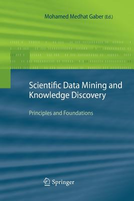 Scientific Data Mining and Knowledge Discovery: Principles and Foundations - Gaber, Mohamed Medhat (Editor)