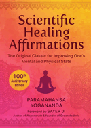 Scientific Healing Affirmations: The Original Classic for Improving One's Mental and Physical State (100th Anniversary Edition)