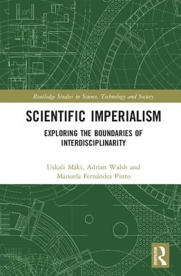 Scientific Imperialism: Exploring the Boundaries of Interdisciplinarity - Mki, Uskali (Editor), and Walsh, Adrian (Editor), and Fernndez Pinto, Manuela (Editor)