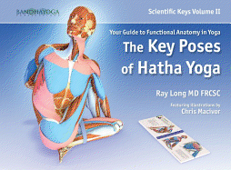 Scientific Keys Volume II: the Key Poses of Hatha Yoga - Ray Long