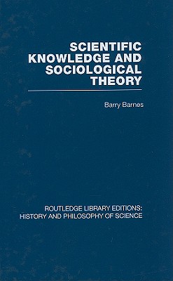 Scientific Knowledge and Sociological Theory - Barnes, Barry