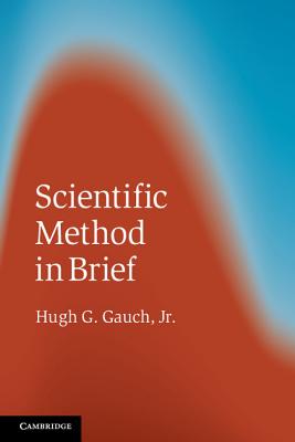 Scientific Method in Brief - Gauch, Jr, Hugh G.