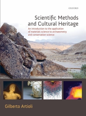 Scientific Methods and Cultural Heritage: An introduction to the application of materials science to archaeometry and conservation science - Artioli, Gilberto