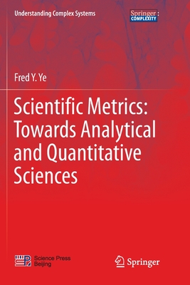 Scientific Metrics: Towards Analytical and Quantitative Sciences - Ye, Fred Y.