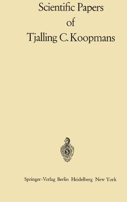 Scientific Papers of Tjalling C. Koopmans - Koopmans, Tjalling Charles, and Beckmann, Martin (Editor), and Christ, Carl F (Editor)
