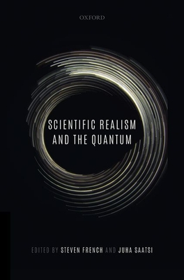 Scientific Realism and the Quantum - French, Steven (Editor), and Saatsi, Juha (Editor)