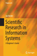 Scientific Research in Information Systems: A Beginner's Guide