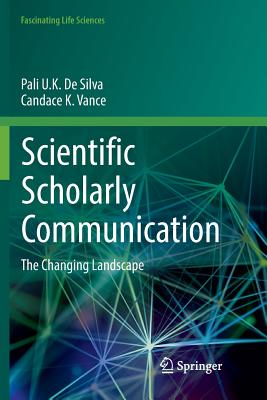 Scientific Scholarly Communication: The Changing Landscape - De Silva, Pali U K, and Vance, Candace K