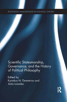 Scientific Statesmanship, Governance and the History of Political Philosophy - Demetriou, Kyriakos N. (Editor), and Loizides, Antis (Editor)