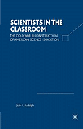 Scientists in the Classroom: The Cold War Reconstruction of American Science Education