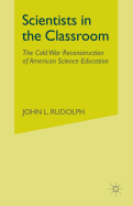Scientists in the Classroom: The Cold War Reconstruction of American Science Education