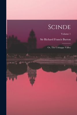 Scinde: Or, The Unhappy Valley; Volume 1 - Sir Richard Francis Burton (Creator)