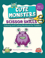 Scissor Skills cute monsters: Coloring And Cutting Workbook For Toodlers Preschool Activity Book For Kids Ages 3 And Up