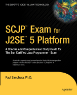 SCJP Exam for J2SE 5: A Concise and Comprehensive Study Guide for the Sun Certified Java Programmer Exam