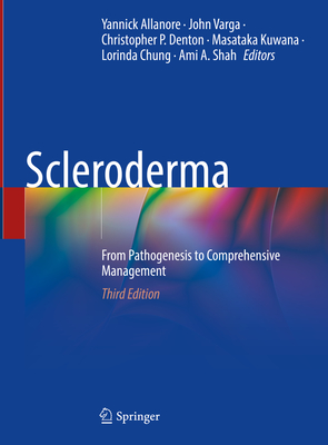 Scleroderma: From Pathogenesis to Comprehensive Management - Allanore, Yannick (Editor), and Varga, John (Editor), and Denton, Christopher P. (Editor)