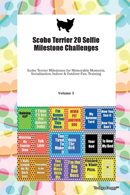 Scobo Terrier 20 Selfie Milestone Challenges Scobo Terrier Milestones for Memorable Moments, Socialization, Indoor & Outdoor Fun, Training Volume 3 - Doggy, Todays