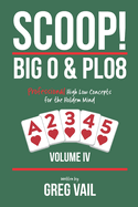 SCOOP! BIG O & PLO8-Volume IV: Professional High Low Concepts for the Holdem Mind