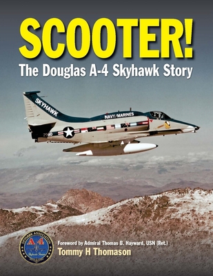Scooter!: The Douglas A-4 Skyhawk Story - Thomason, Tommy H.