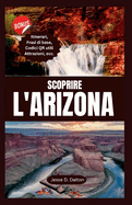 Scoprire l'Arizona: Il tuo compagno di viaggio a Esplorare le principali attrazioni, i preferiti locali e la cultura