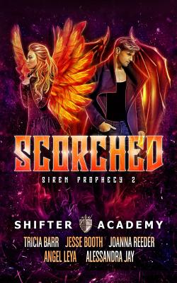 Scorched: Siren Prophecy 2 - Barr, Tricia, and Leya, Angel, and Jay, Alessandra
