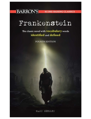 Score-Raising Classics: Frankenstein, Fourth Edition - Barron's Educational Series, and Shelley, Mary