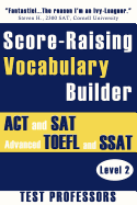 Score-Raising Vocabulary Builder for ACT and SAT Prep & Advanced TOEFL and SSAT Study (Level 2)