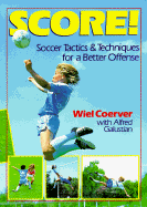 Score!: Soccer Tactics & Techniques for a Better Offense
