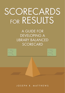 Scorecards for Results: A Guide for Developing a Library Balanced Scorecard